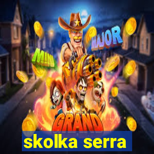 skolka serra